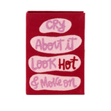 Cry About It, Look Hot & Move On